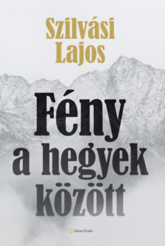 Könyv: Fény a hegyek között - Nógrádi Történet - (Szilvási Lajos)