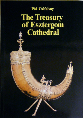Könyv: The Treasury of Esztergom Cathedral (Pál Cséfalvay)
