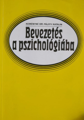 Könyv: Bevezetés a pszichológiába (Keményné Dr. Pálffy Katalin)