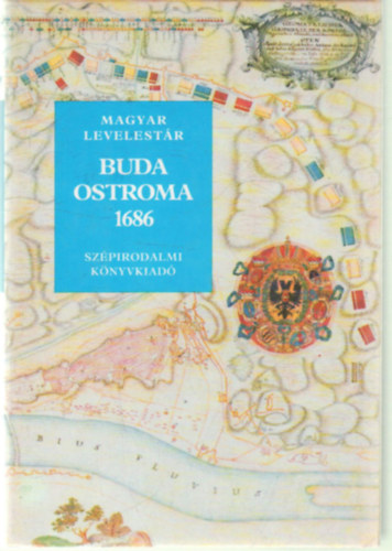 Könyv: Magyar Levelestár: Buda ostroma, 1686 (Péter Katalin)