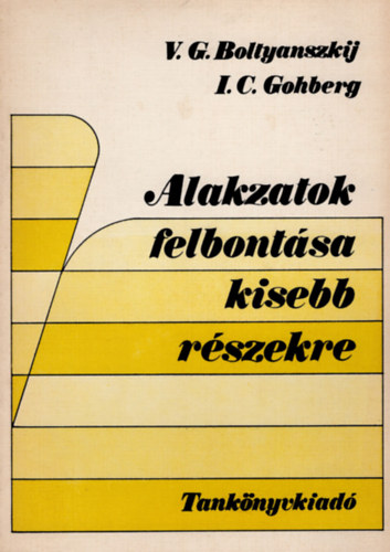 Könyv: Alakzatok felbontása kisebb részekre (Boltyanszkij-Gohberg)