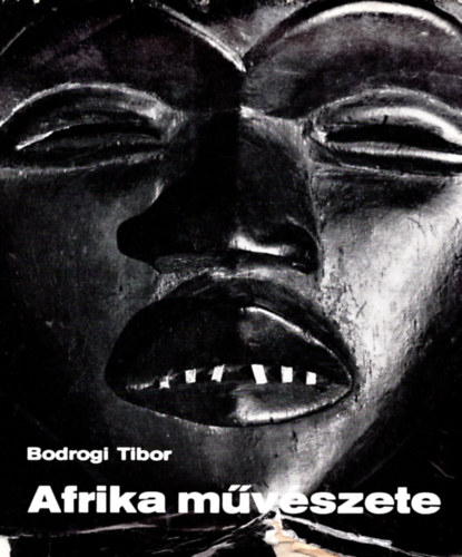 Könyv: Afrika művészete (Bodrogi Tibor)