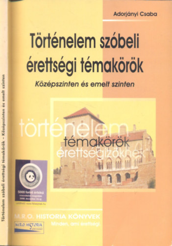 Könyv: Történelem szóbeli érettségi témakörök (Középszinten és emelt szinten) (Adorjányi Csaba)