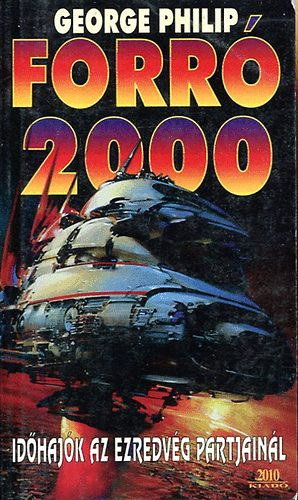 Könyv: Forró 2000 (Időhajók az ezredvég partjainál) (George Philip)