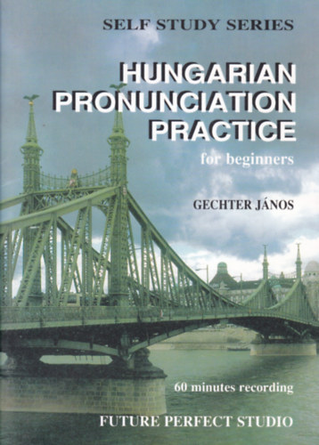 Könyv: Hungarian Pronunciation Practice for Beginners (Magyar kiejtésgyakorlatok kezdőknek - angol-magyar nyelvű) (Gechter János)