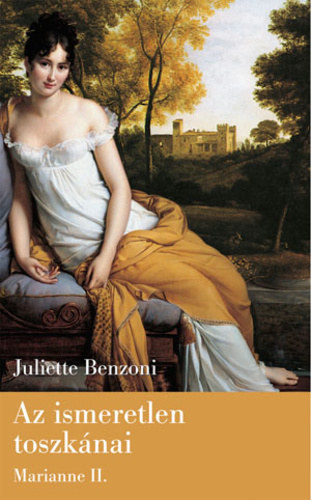Könyv: Az ismeretlen toszkánai - Marianne II. (Juliette Benzoni)