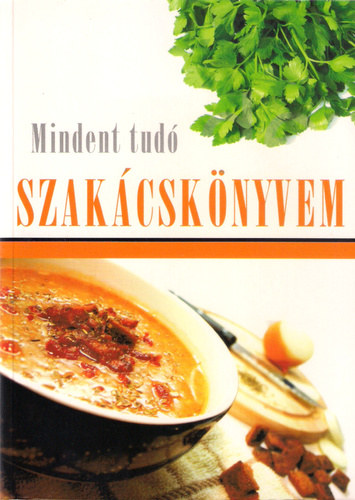 Könyv: Mindent tudó szakácskönyvem (K. Tóth Klára (szerk.))