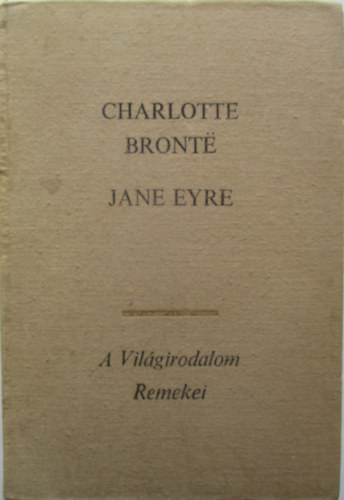 Könyv: Jane Eyre (A Világirodalom Remekei) (Charlotte Brontë)