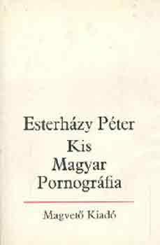 Könyv: Kis Magyar Pornográfia (Esterházy Péter)