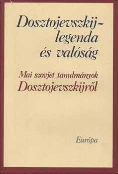 Könyv: Dosztojevszkij-legenda és valóság (Mai szovjet tanulmányok Dosztojevszkijről) ()