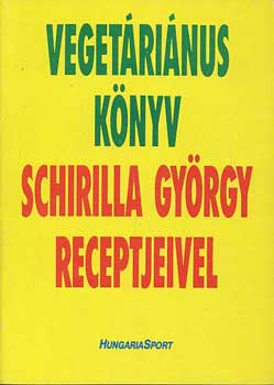 Könyv: Vegetáriánus könyv Schirilla György receptjeivel (Schirilla György)