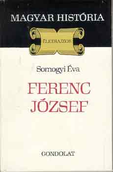 Könyv: Ferenc József (magyar história) (Somogyi Éva)