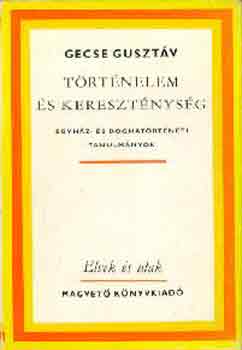 Könyv: Történelem és kereszténység (Egyház- és dogmatörténeti tanulmányok) (Gecse Gusztáv)
