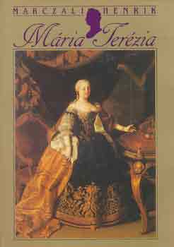 Könyv: Mária Terézia (Marczali Henrik)