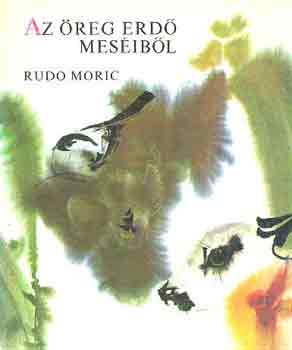 Könyv: Az öreg erdő meséiből (Rudo Moric)