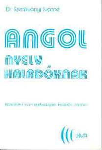 Könyv: Angol nyelv haladóknak (Szentiványi Istvánné Dr.)