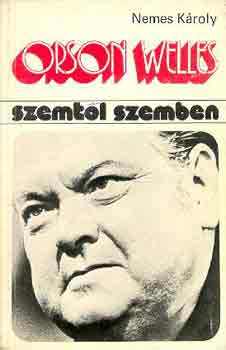 Könyv: Orson Welles (Szemtől szemben) (Nemes KÁroly)