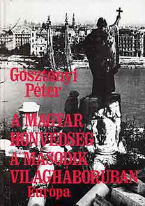 Könyv: A Magyar Honvédség a második világháborúban (Gosztonyi Péter)