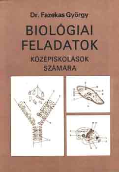 Könyv: Biológiai feladatok középiskolások számára (Dr. Fazekas György)
