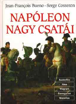 Könyv: Napóleon nagy csatái (Serge Cosseron Jean F.Bueno)