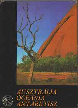 Könyv: Ausztrália, Óceánia, Antarktisz (Balázs Dénes)