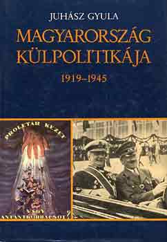 Könyv: Magyarország külpolitikája 1919-1945 (Juhász Gyula)
