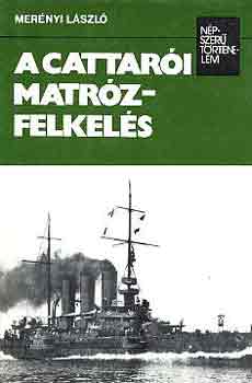 Könyv: A cattarói matrózfelkelés (népszerű történelem) (Merényi László)
