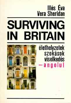 Könyv: Surviving in Britain (élethelyzetek, szokások, viselkedések-angolul) (Vera Illés Éva-Sheridan)