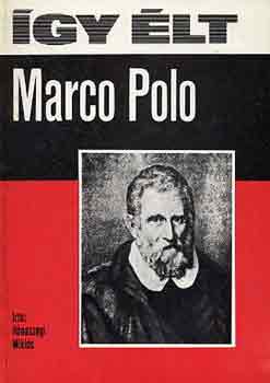 Könyv: Így élt Marco Polo (Rónaszegi Miklós)