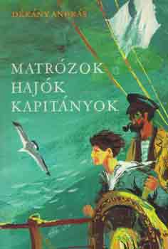 Könyv: Matrózok, hajók, kapitányok (Dékány András)