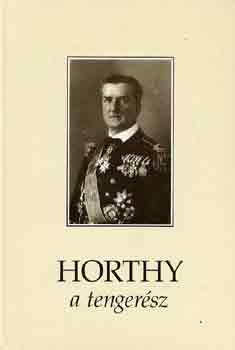 Könyv: Horthy, a tengerész (Dr. Csonkaréti Károly)