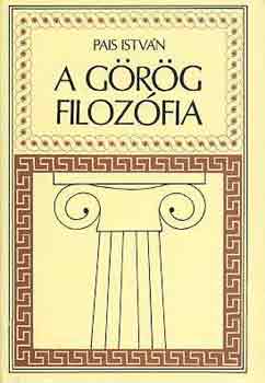 Könyv: A görög filozófia (Pais István)