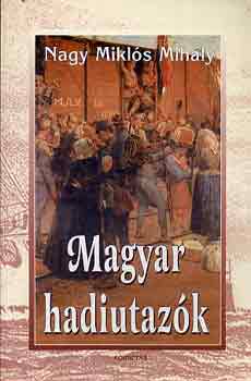 Könyv: Magyar hadiutazók (Nagy Miklós Mihály)