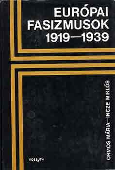 Könyv: Európai fasizmusok 1919-1939 (Ormos Mária-Incze Miklós)