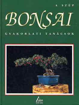 Könyv: A szép bonsai - Gyakorlati tanácsok (Jean-Daniel Nessmann)
