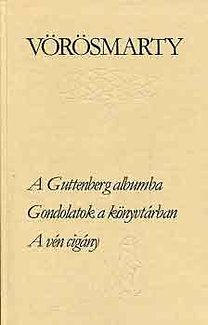 Könyv: A Guttenberg albumba-Gondolatok a könyvtárban-A vén cigány (Vörösmarty Mihály)
