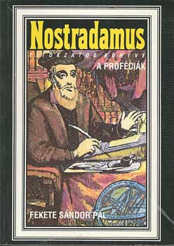 Könyv: Nostradamus titokzatos könyve: A próféciák (Fekete Sándor Pál)