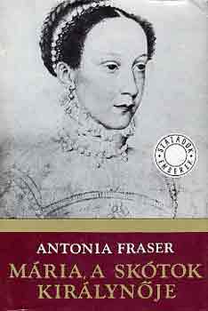 Könyv: Mária, a skótok királynője I-II. (Antonia Fraser)