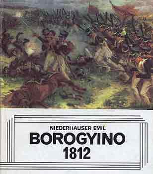 Könyv: Borogyino 1812 (Niederhauser Emil)