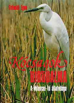 Könyv: Kócsagok birodalma - A Velencei-tó állatvilága (Schmidt Egon)