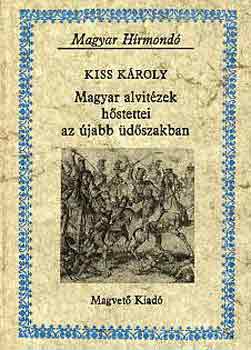 Könyv: Magyar alvitézek hőstettei az újabb üdőszakban (magyar hírmondó) (Kiss Károly)