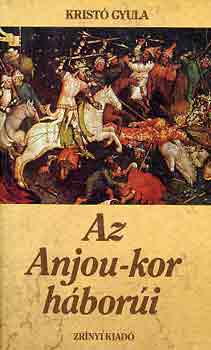 Könyv: Az Anjou-kor háborúi (Kristó Gyula)