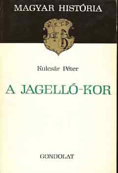 Könyv: A Jagelló-kor (Magyar História) (Kulcsár Péter)