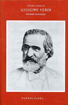 Könyv: Giuseppe Verdi életének krónikája (Eősze László)