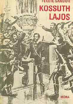 Könyv: Kossuth Lajos (Fekete Sándor)