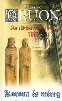 Könyv: Korona és méreg - Az elátkozott királyok III. (Maurice Druon)