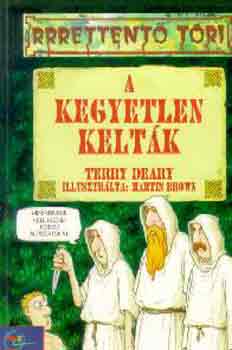 Könyv: A kegyetlen kelták (rrrettentő töri) (Terry Deary)