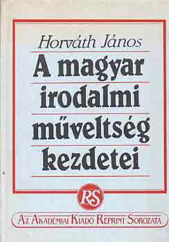 Könyv: A magyar irodalmi műveltség kezdetei (Horváth János)