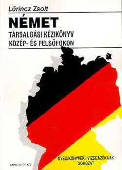 Könyv: Német társalgási kézikönyv közép-és felsőfokon (Lőrincz Zsolt)