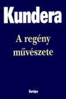 Könyv: A regény művészete (Milan Kundera)